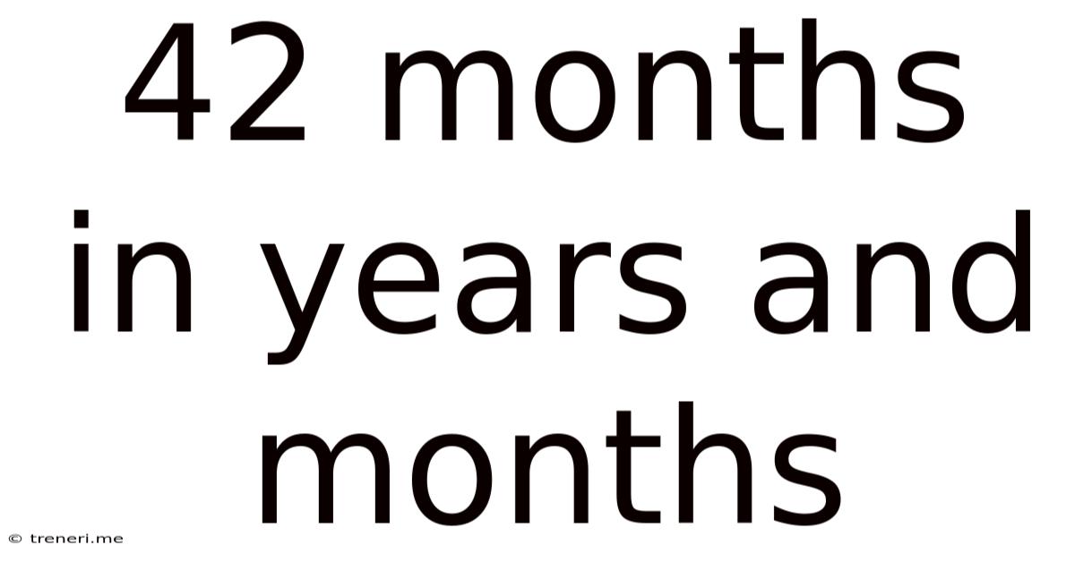 42 Months In Years And Months