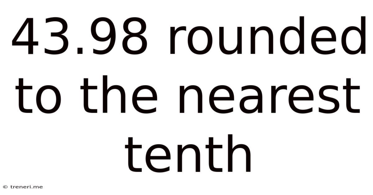 43.98 Rounded To The Nearest Tenth