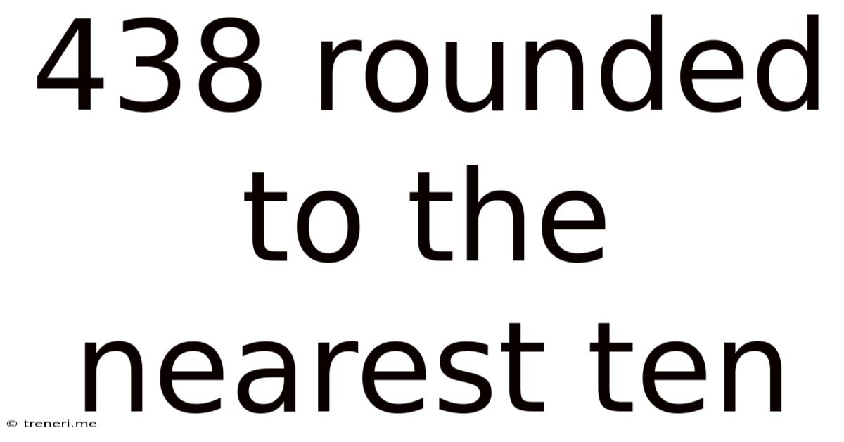 438 Rounded To The Nearest Ten