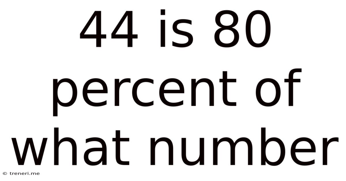 44 Is 80 Percent Of What Number