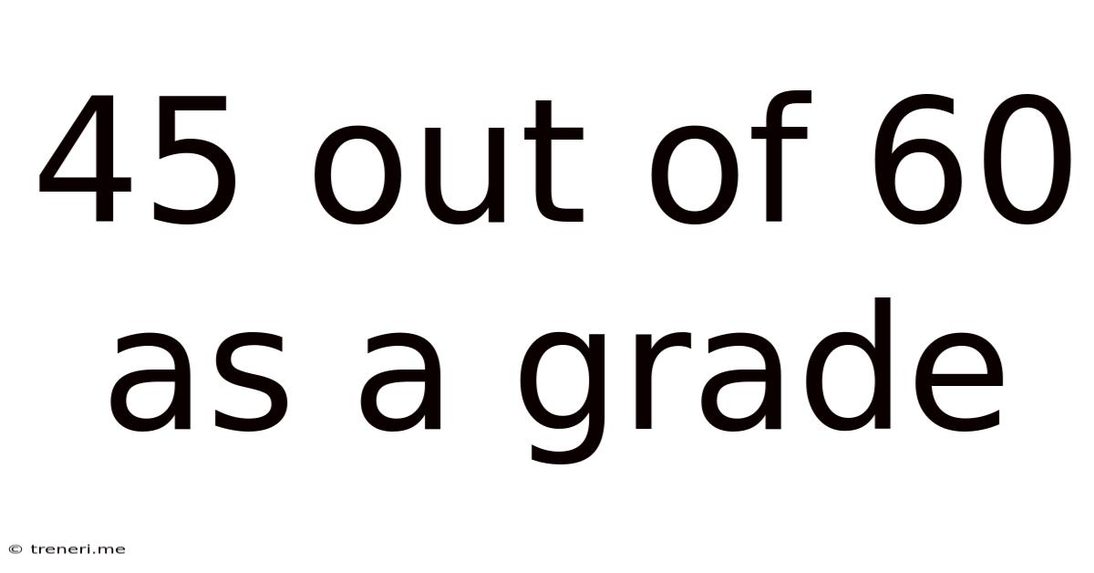 45 Out Of 60 As A Grade