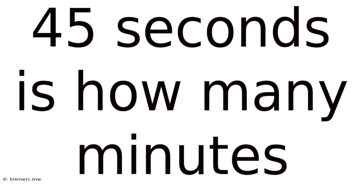45 Seconds Is How Many Minutes