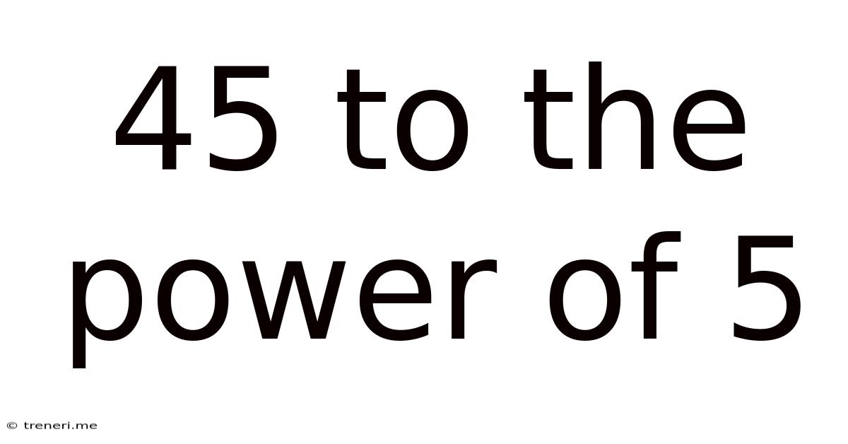 45 To The Power Of 5