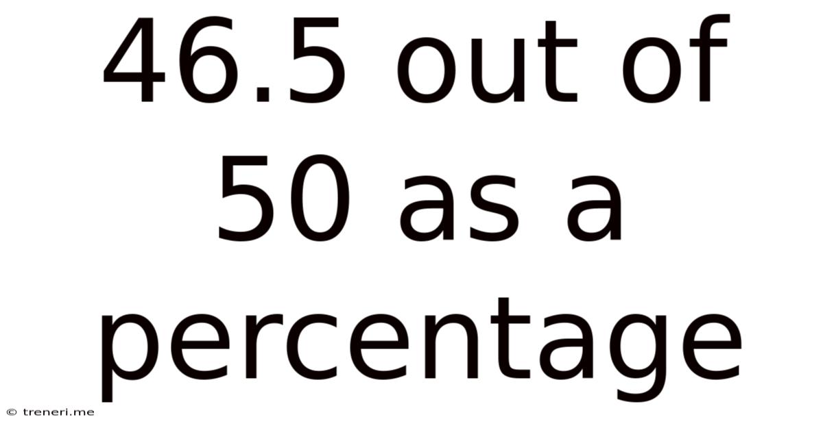 46.5 Out Of 50 As A Percentage