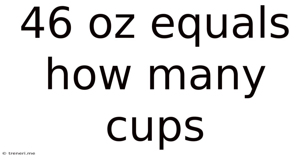 46 Oz Equals How Many Cups