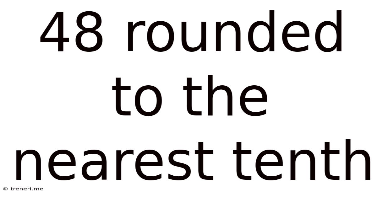 48 Rounded To The Nearest Tenth