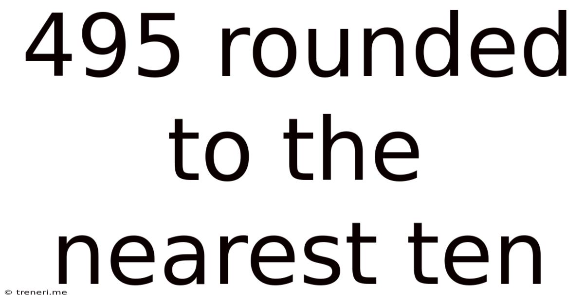 495 Rounded To The Nearest Ten