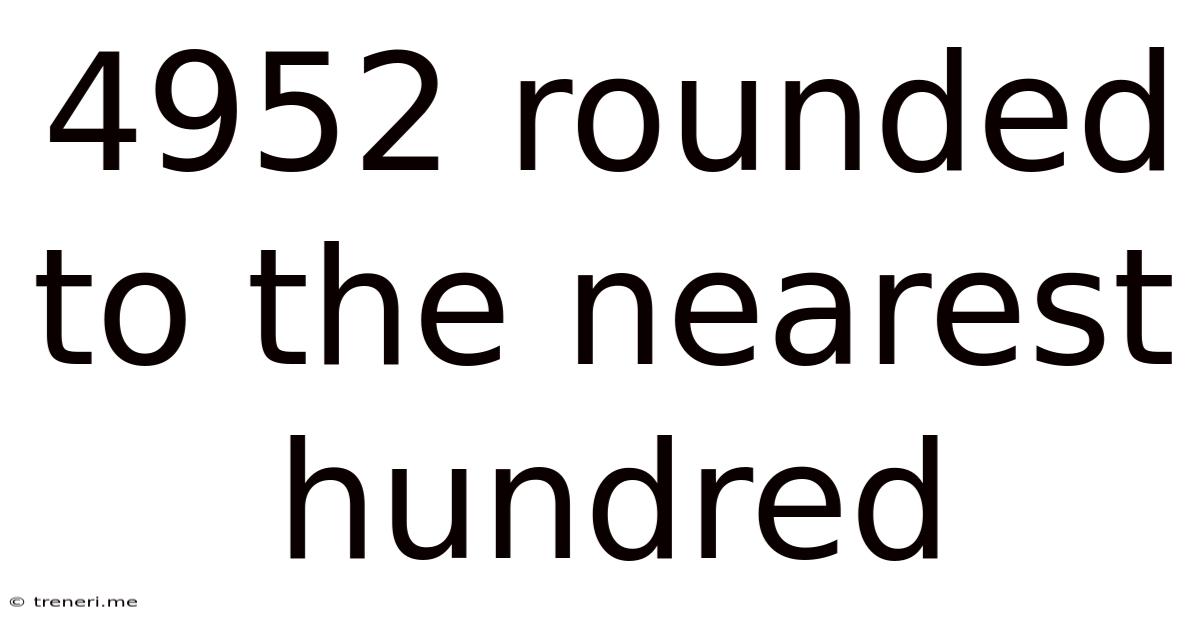 4952 Rounded To The Nearest Hundred
