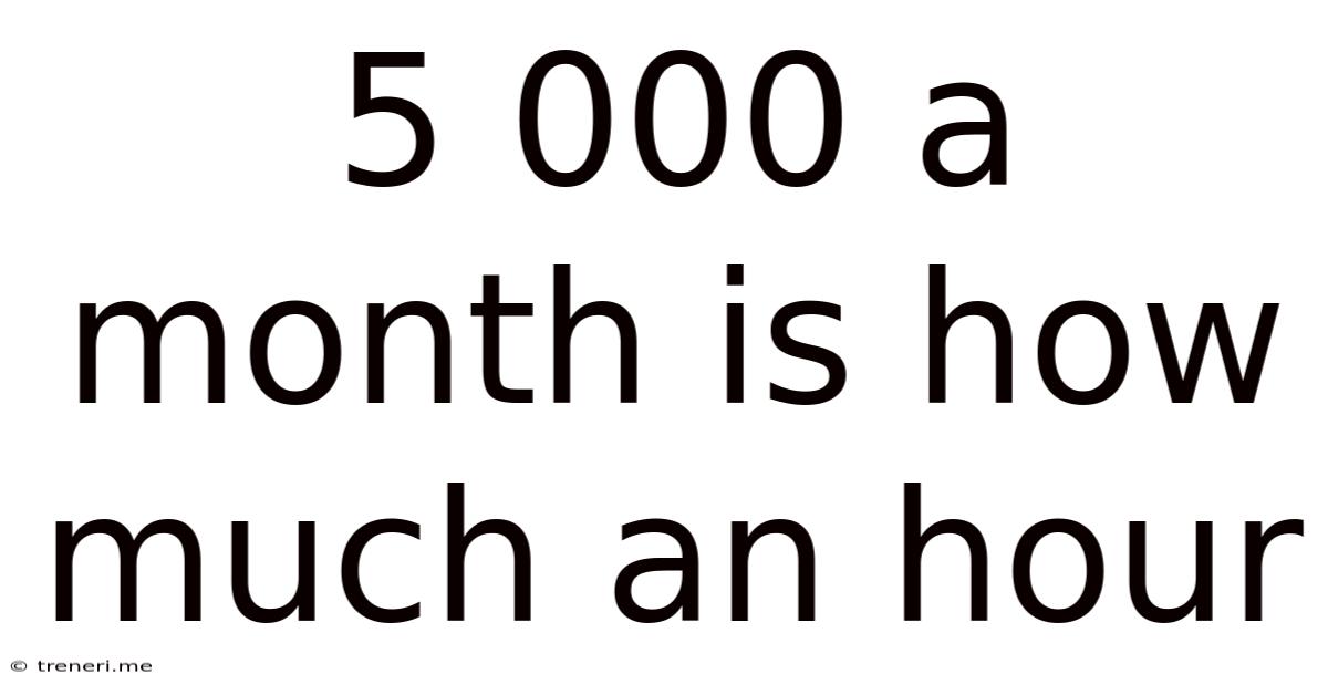 5 000 A Month Is How Much An Hour