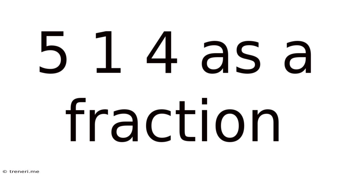 5 1 4 As A Fraction