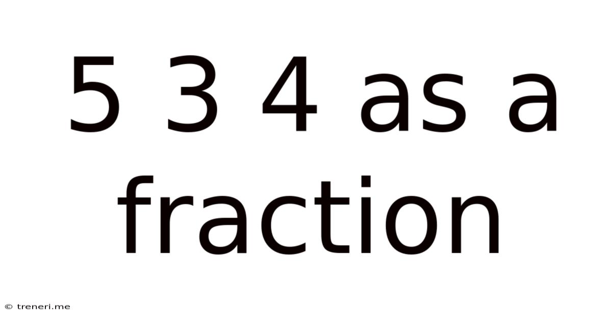 5 3 4 As A Fraction