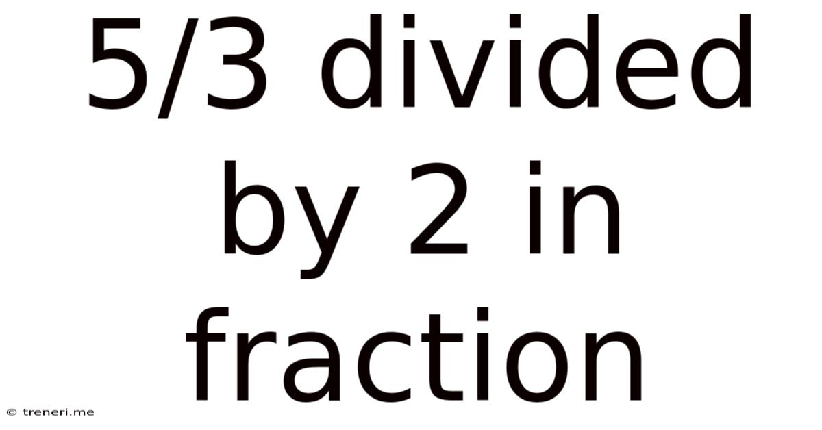 5/3 Divided By 2 In Fraction