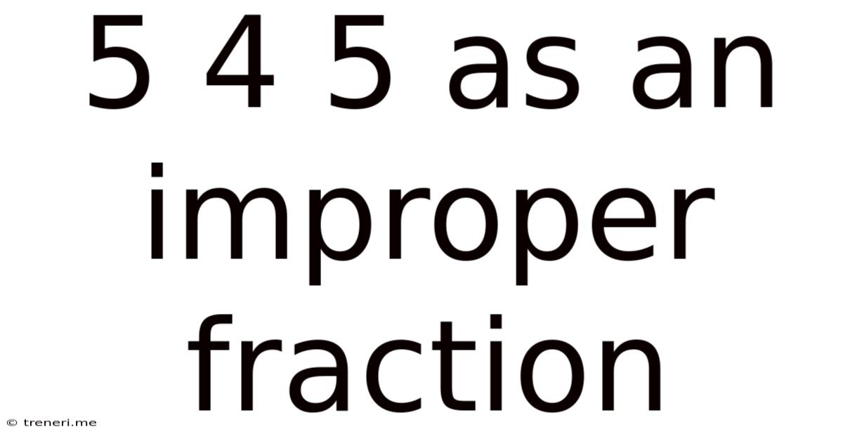 5 4 5 As An Improper Fraction
