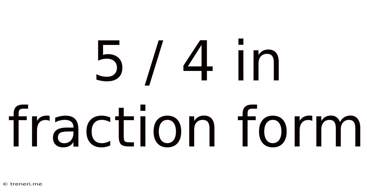 5 / 4 In Fraction Form