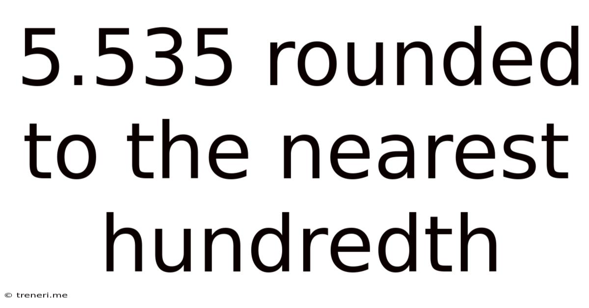 5.535 Rounded To The Nearest Hundredth