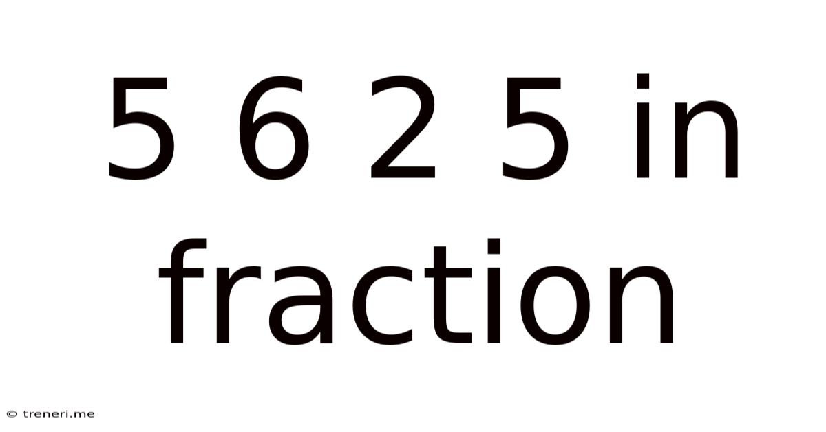 5 6 2 5 In Fraction