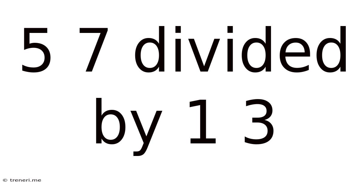 5 7 Divided By 1 3