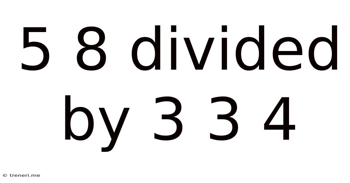 5 8 Divided By 3 3 4