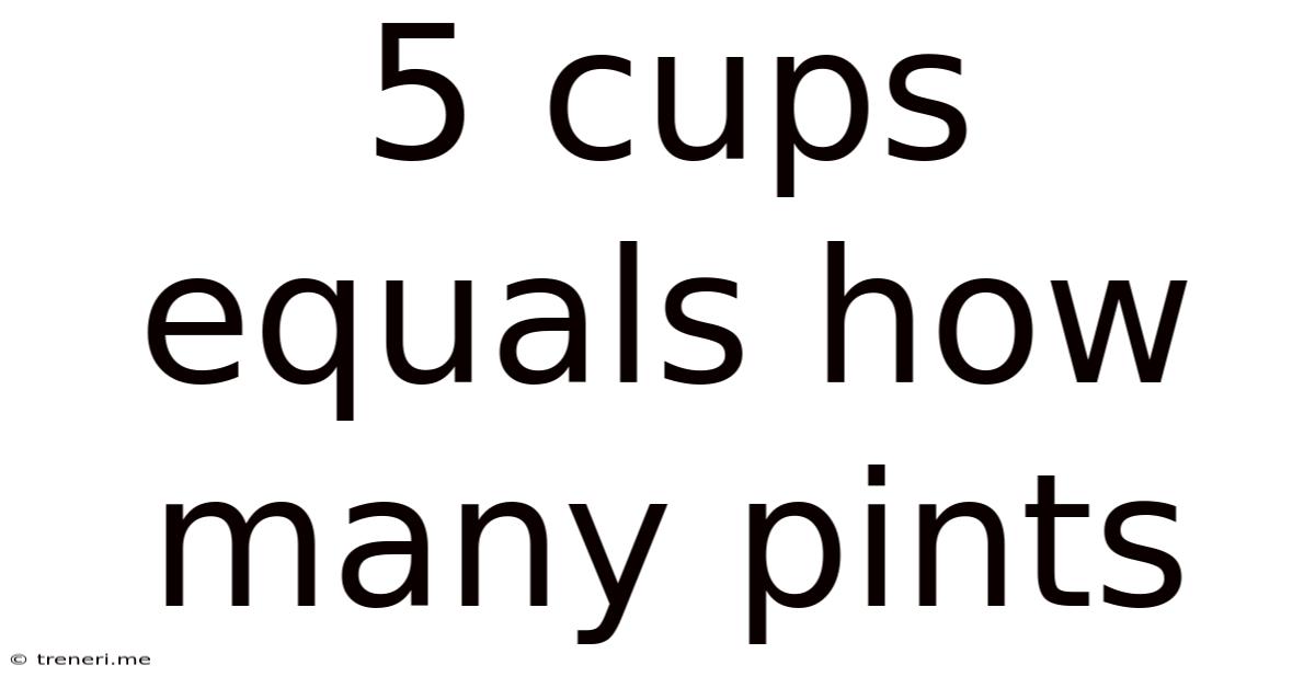 5 Cups Equals How Many Pints