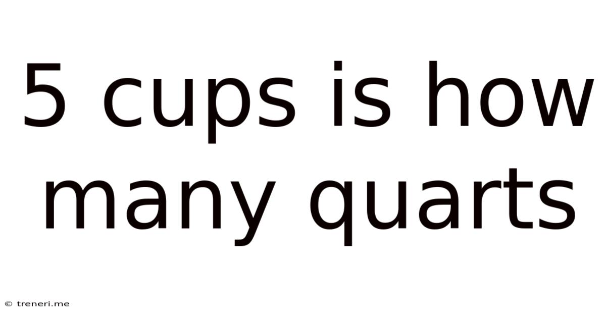 5 Cups Is How Many Quarts