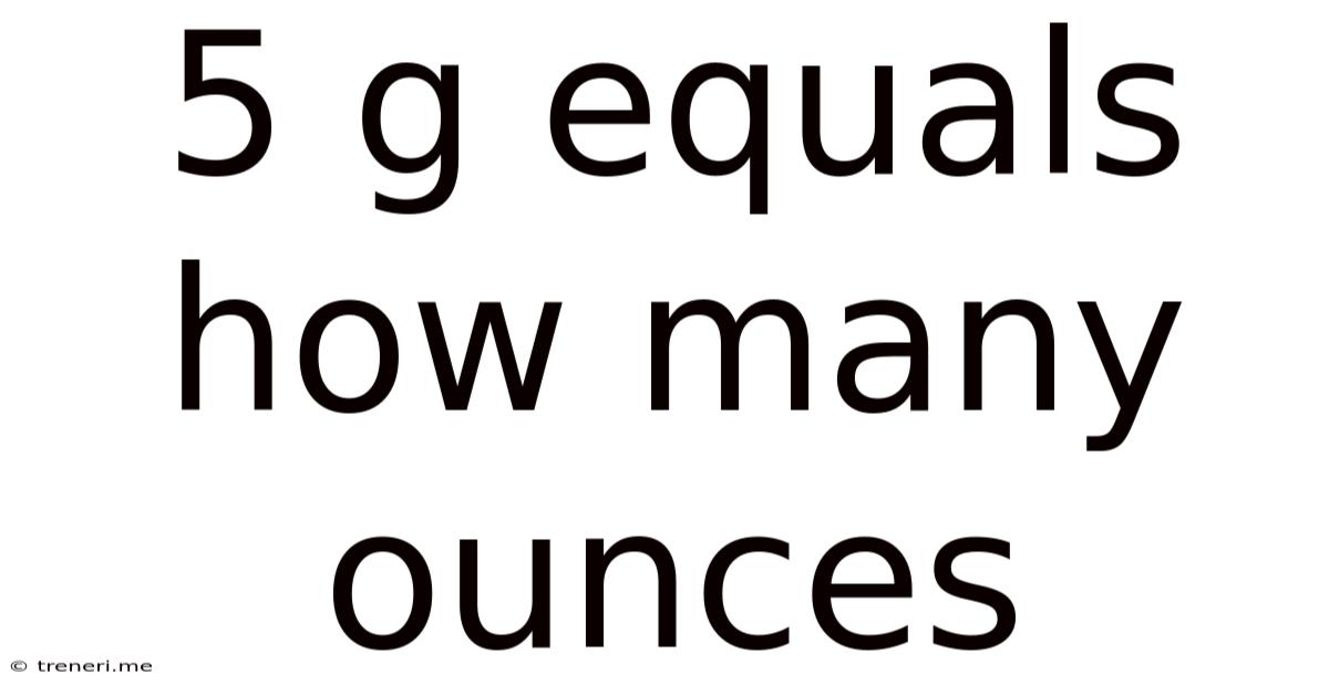 5 G Equals How Many Ounces
