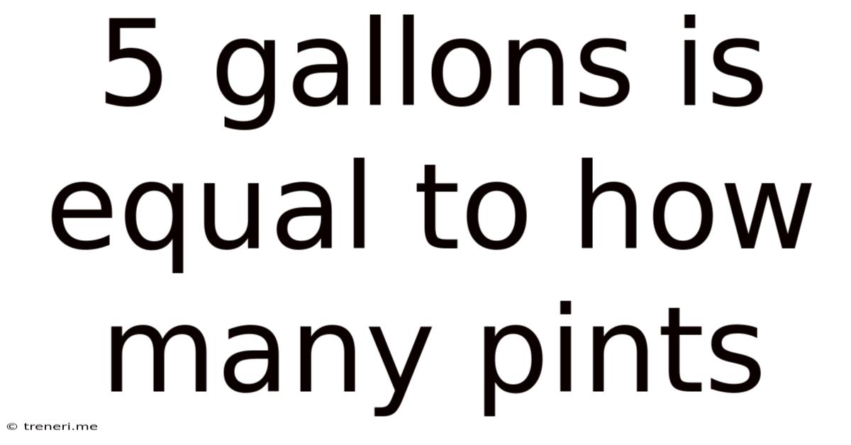 5 Gallons Is Equal To How Many Pints