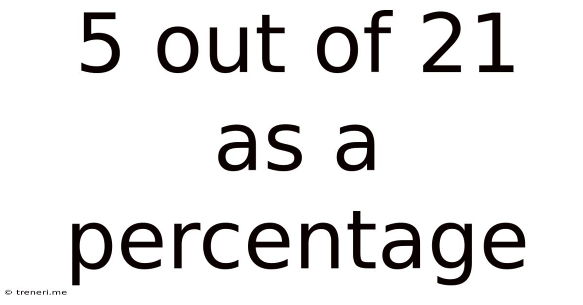 5 Out Of 21 As A Percentage