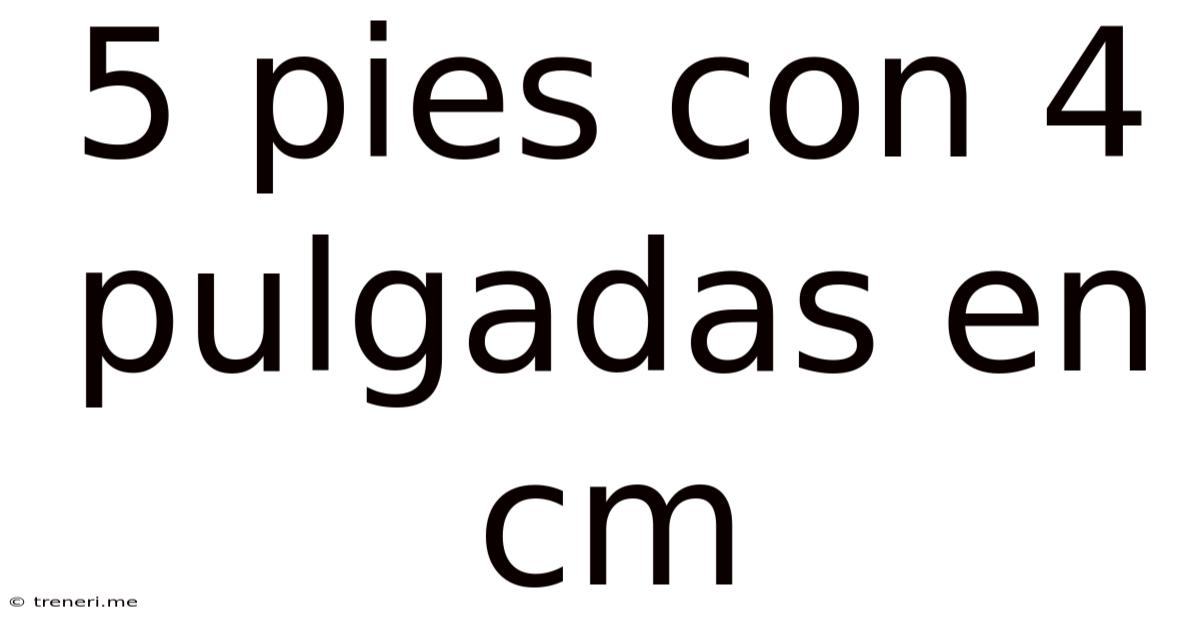 5 Pies Con 4 Pulgadas En Cm