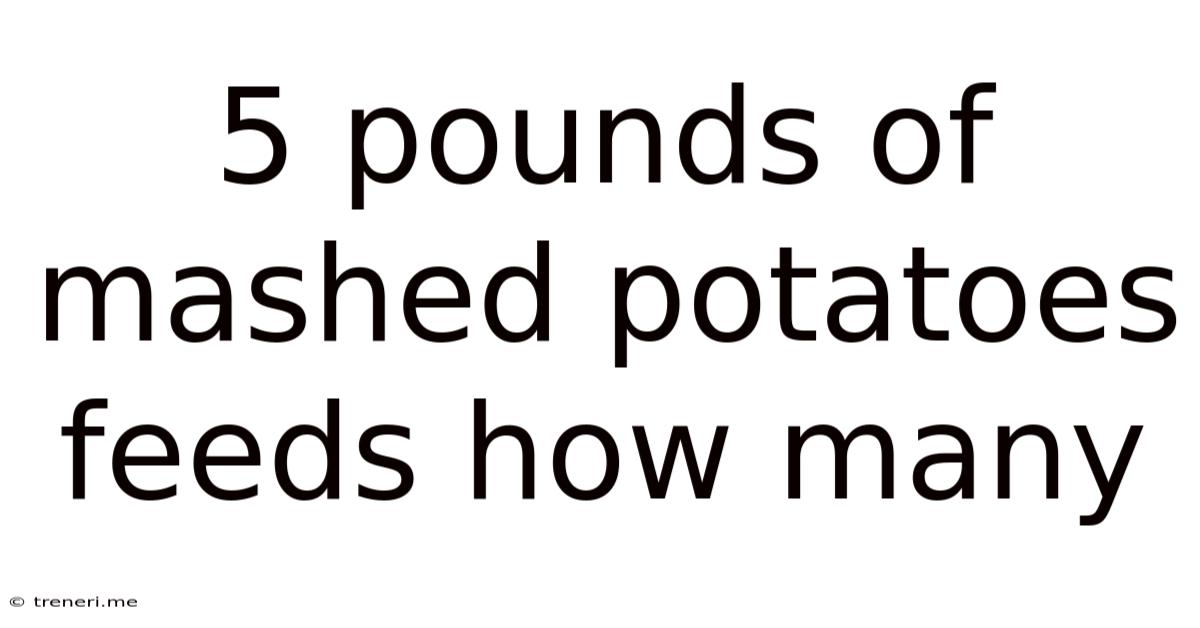 5 Pounds Of Mashed Potatoes Feeds How Many