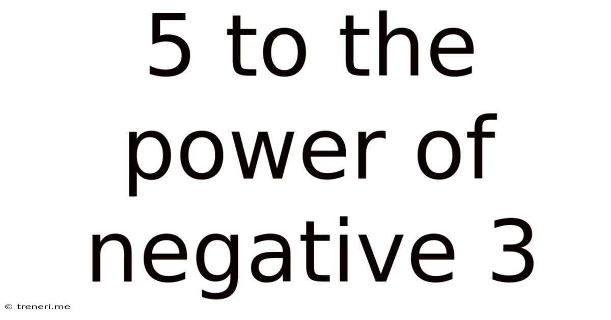 5 To The Power Of Negative 3