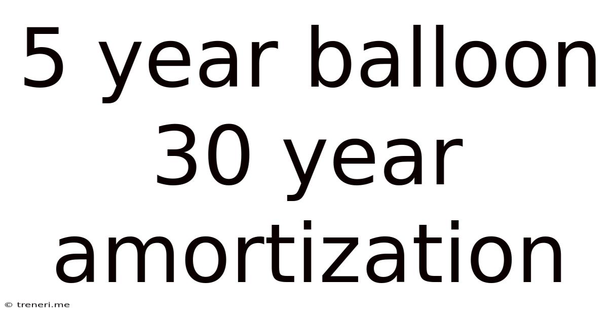5 Year Balloon 30 Year Amortization