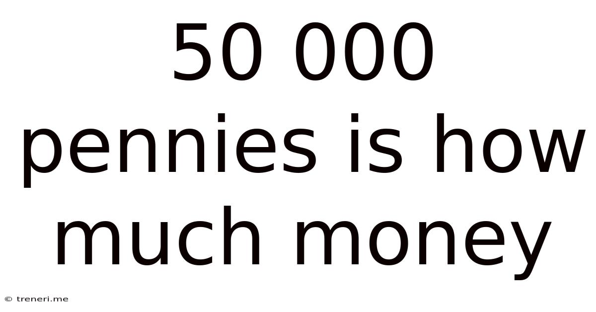50 000 Pennies Is How Much Money