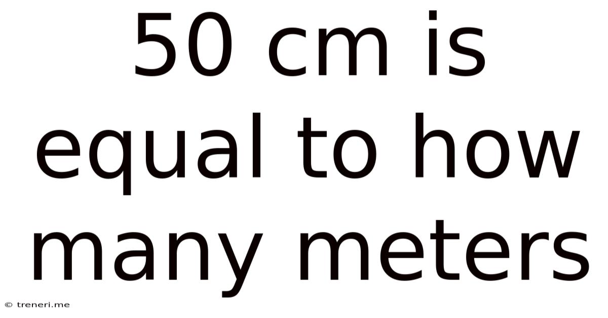 50 Cm Is Equal To How Many Meters