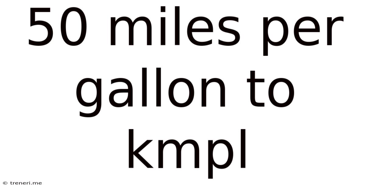 50 Miles Per Gallon To Kmpl