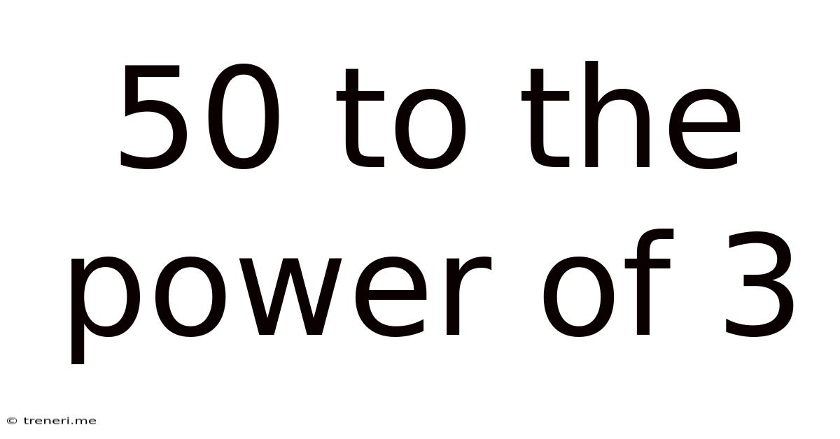 50 To The Power Of 3