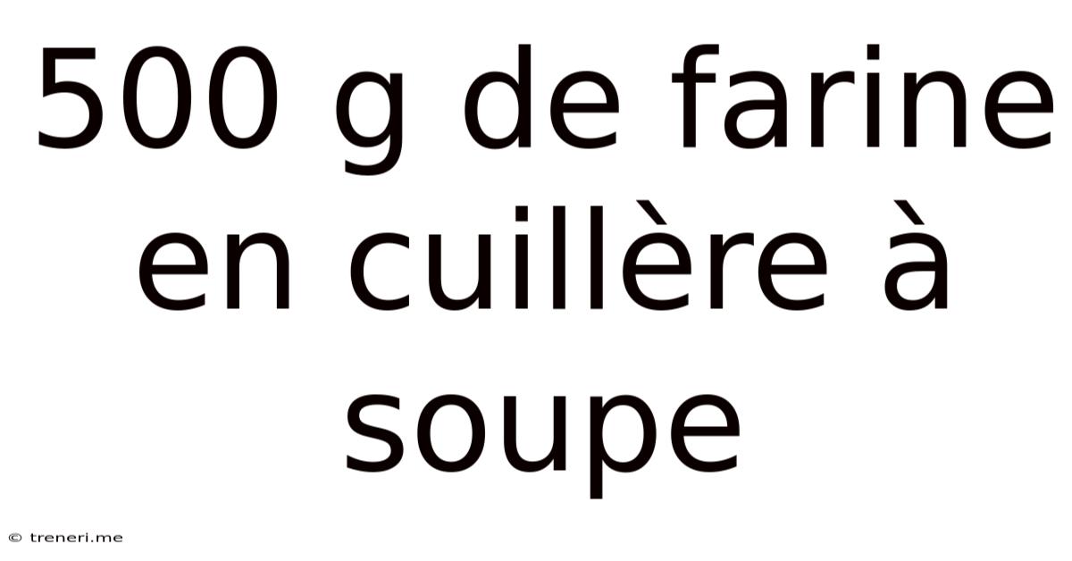 500 G De Farine En Cuillère À Soupe