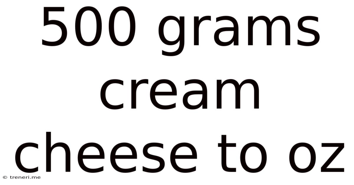 500 Grams Cream Cheese To Oz
