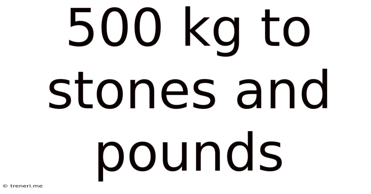 500 Kg To Stones And Pounds