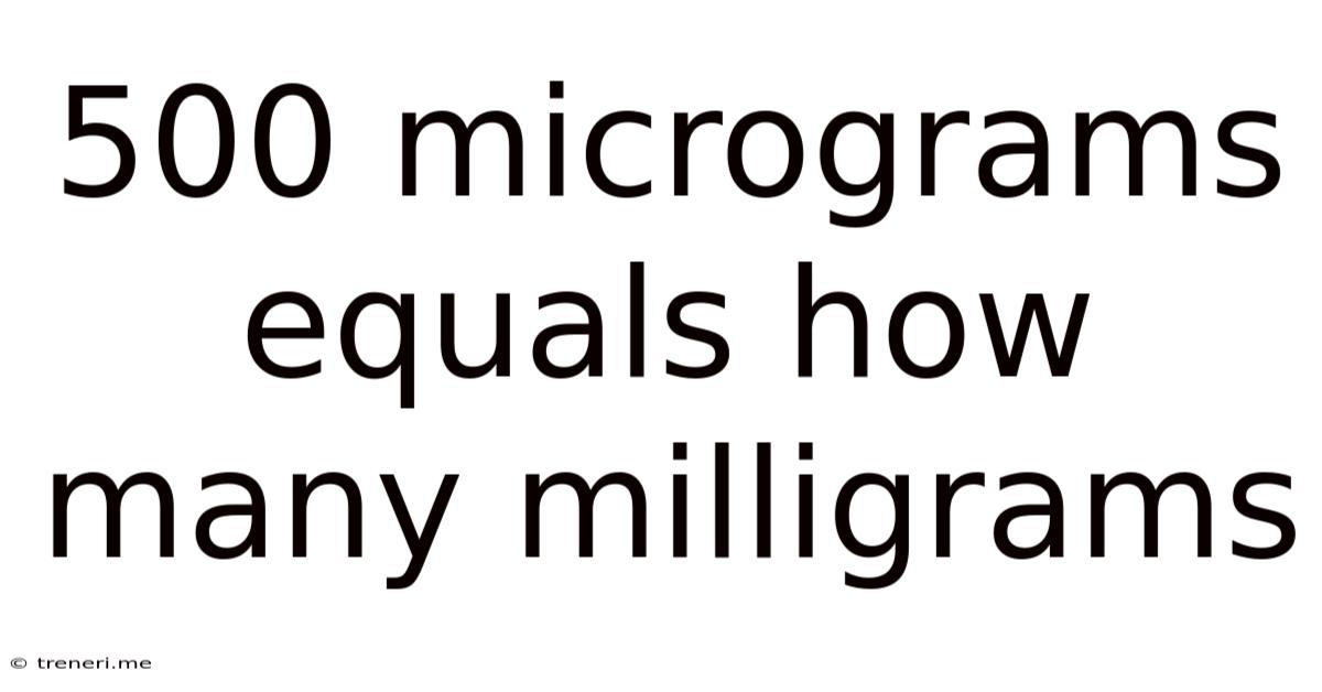 500 Micrograms Equals How Many Milligrams