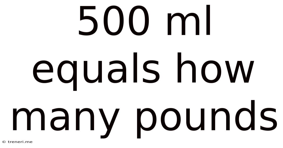 500 Ml Equals How Many Pounds