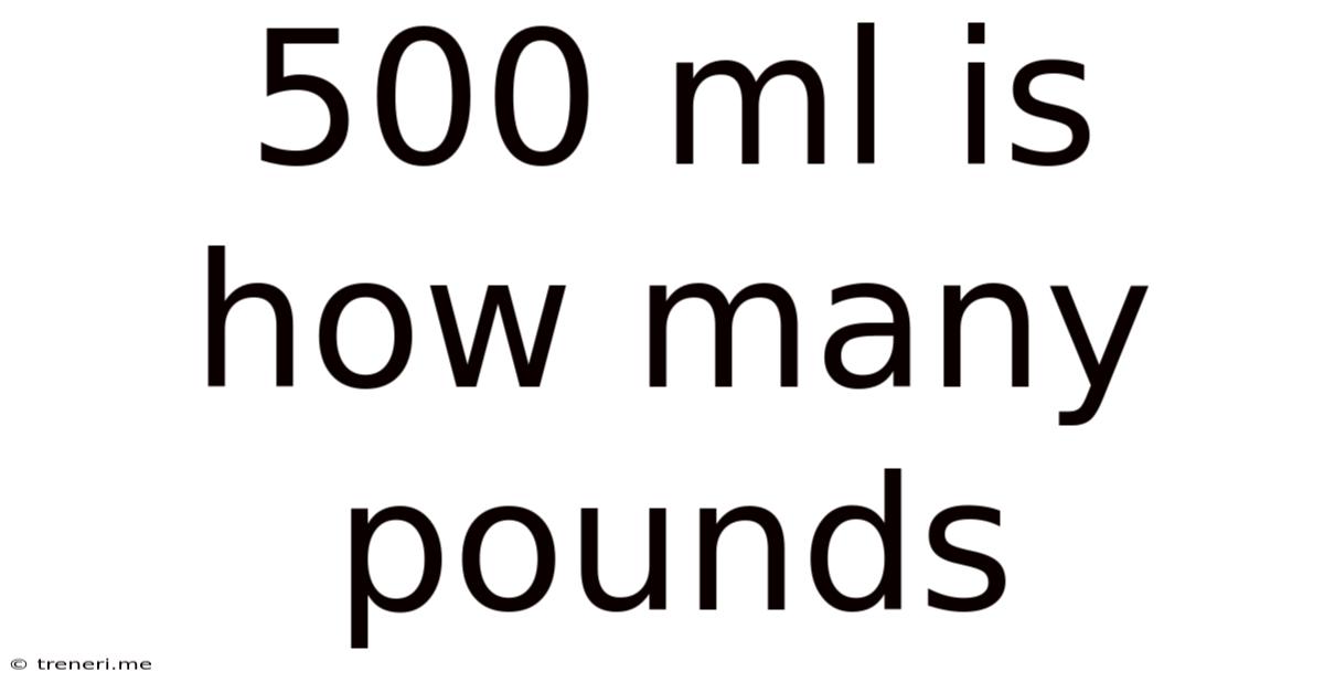 500 Ml Is How Many Pounds