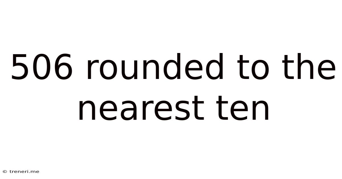 506 Rounded To The Nearest Ten