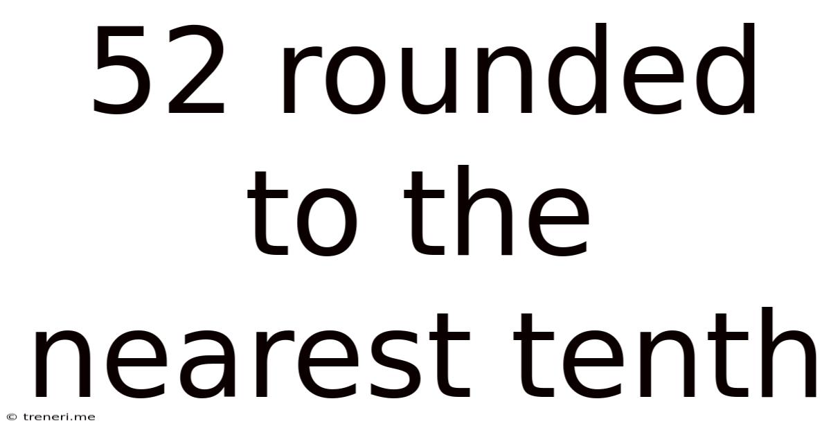 52 Rounded To The Nearest Tenth