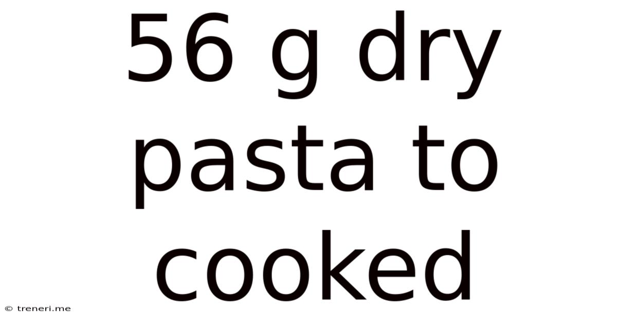56 G Dry Pasta To Cooked