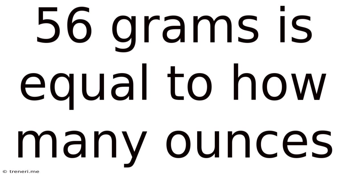 56 Grams Is Equal To How Many Ounces