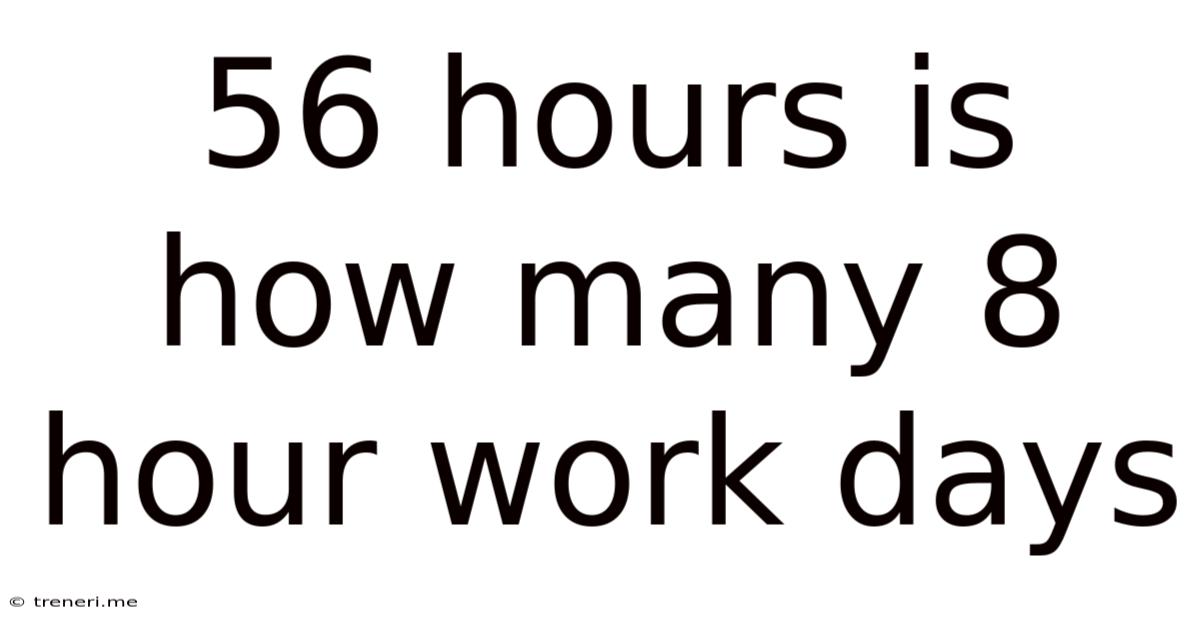 56 Hours Is How Many 8 Hour Work Days