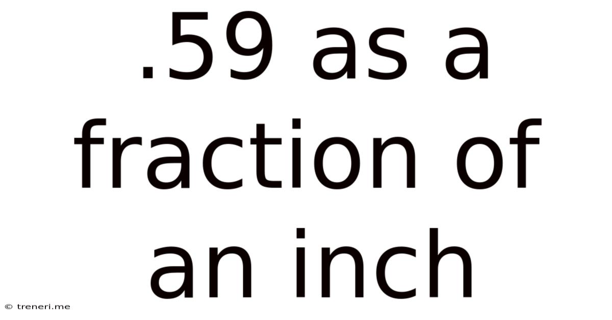 .59 As A Fraction Of An Inch