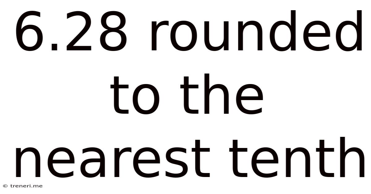6.28 Rounded To The Nearest Tenth