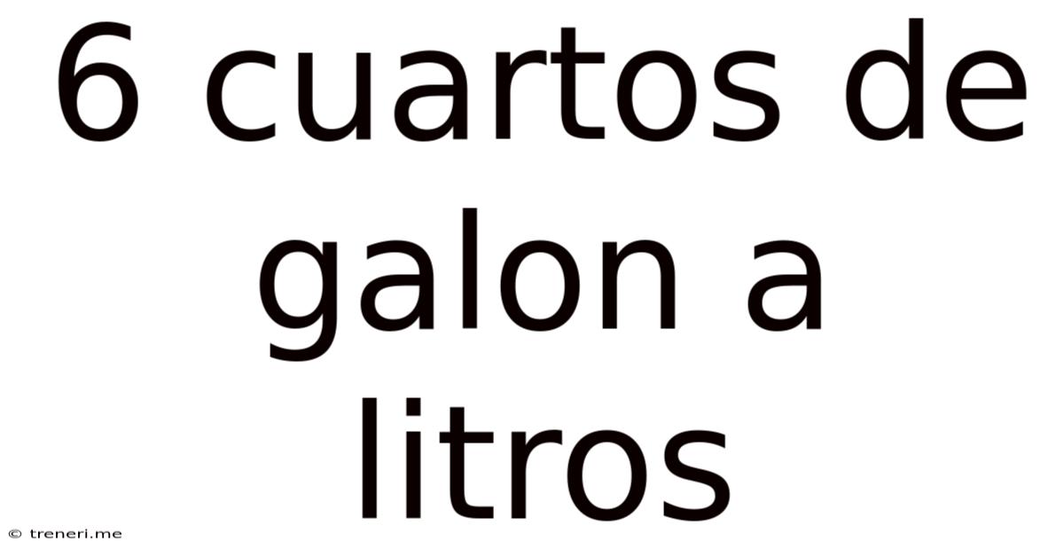 6 Cuartos De Galon A Litros