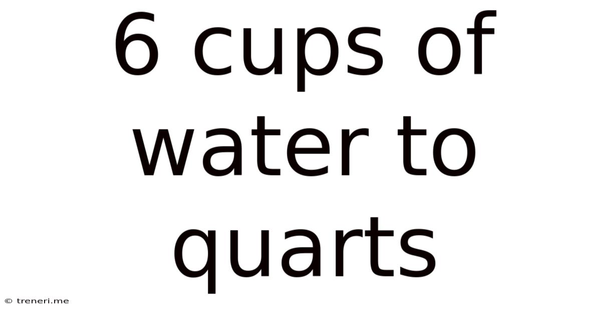 6 Cups Of Water To Quarts
